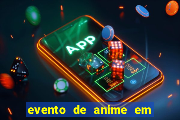 evento de anime em sp hoje